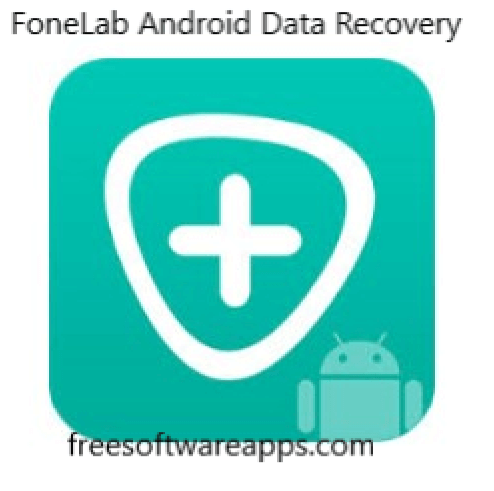 FoneLab Android Data Recovery latest version crack